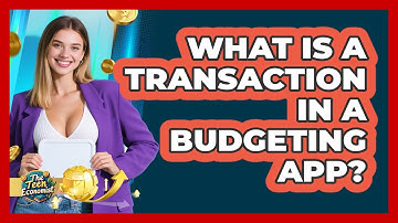 What Is A Transaction In A Budgeting App? - The Teen Economist