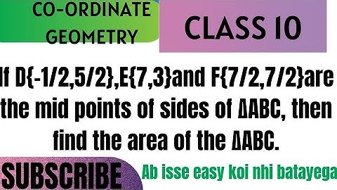 If D{-1/2,5/2},E{7,3}, F{7/2,7/2}are mid points of sides of ∆ABC, find area of  ∆ABC.