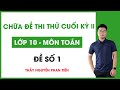 Toán 10 - Giải Đề Thi Cuối Học Kì 2 (ĐỀ 1) || Thầy Nguyễn Phan Tiến
