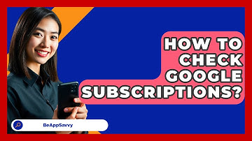 How To Check Google Subscriptions? - Be App Savvy