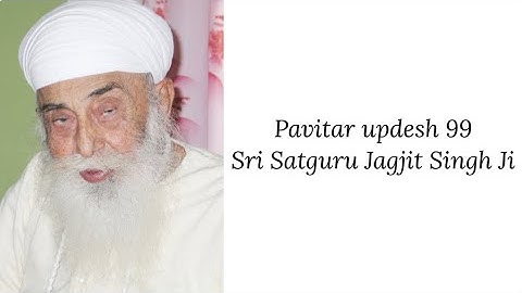 Updesh 99 - Sri Satguru Jagjit Singh Ji