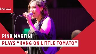 Video thumbnail of "Pink Martini - Hang on Little Tomato (Live at SFJAZZ)"