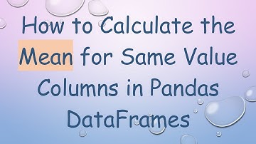How to Calculate the Mean for Same Value Columns in Pandas DataFrames
