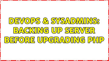 DevOps & SysAdmins: Backing up server before upgrading PHP (2 Solutions!!)