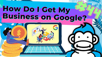 How Do I Get My Business on Google?: Ask the Gorilla #44