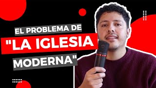 El Problema De La "Iglesia Moderna"