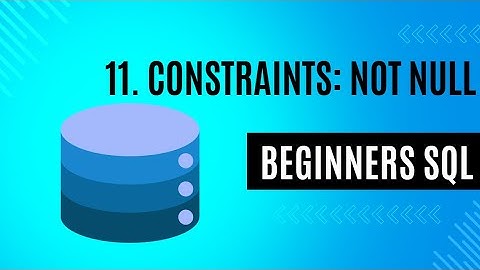 11. Column Constraints NOT NULL  | SQL for Beginners