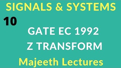 10 GATE EC 1992 Signals and Systems Z Transform @majeethlectures