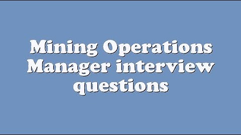 Mining Operations Manager interview questions