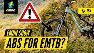 Do You Need An ABS System On Your E Bike? | EMBN Show Ep. 185