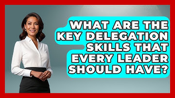 What Are the Key Delegation Skills That Every Leader Should Have? | Modern Manager Toolbox News