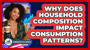 Why Does Household Composition Impact Consumption Patterns? - Demographic Data Answers
