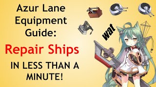 Azur Lane Equipment Guide: Repair Ships IN UNDER A MINUTE!