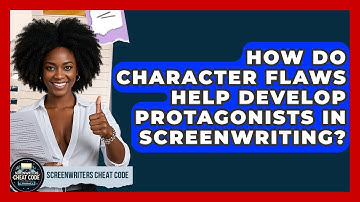 How Do Character Flaws Help Develop Protagonists In Screenwriting? - Screenwriter