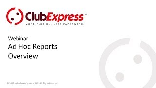 ClubExpress - Webinar - Ad Hoc Reports Overview