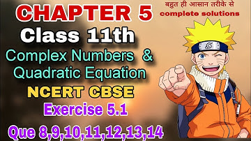 Complex Numbers & Quadratic exercise 5.1 ques 8,9,10,11,12,13,14 complete solutions #class11maths 