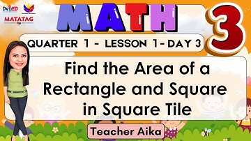 MATH 3 QUARTER 1 LESSON 1 DAY 3 REVISED K-12 MATATAG Area of a Rectangle Using Square Tile Units