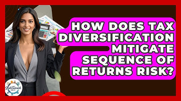 How Does Tax Diversification Mitigate Sequence Of Returns Risk? - Get Retirement Help