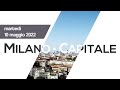 Milano capitale  puntata di marted 10 maggio 2022