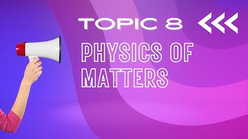 TOPIC 8 PHYSICS OF MATTERS