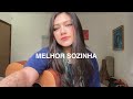 Melhor Sozinha - Luisa Sonza Bia Marques (Cover)