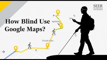 Mastering Google Maps Walking Mode in 2025 for Easy Navigation for the Blind | SEER Foundation
