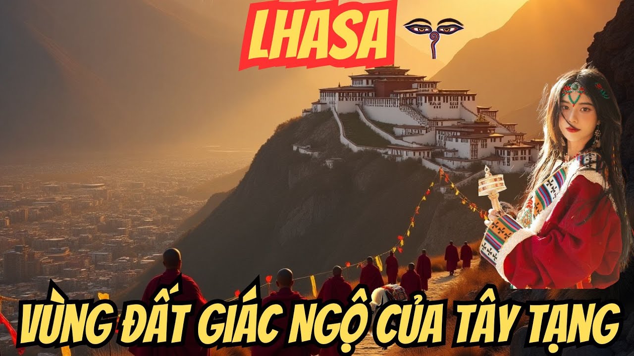 Hành Trình Tâm Linh Đến Lhasa – Vùng Đất Giác Ngộ Của Tây Tạng