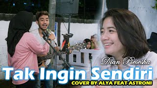 TAK INGIN SENDIRI - DIAN PISESHA (LIRIK)  COVER BY ALYA FEAT ASTRONI DI MENOEWA KOPI JOGJA