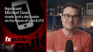 fxpodcast: Michael Cioni and the new landscape for post & VFX