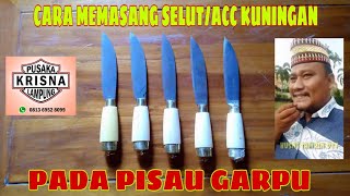 CARA MEMASANG SELUT/ACC KUNINGAN PADA PISAU GARPU.