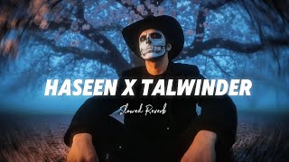 HASEEN (SLOWED & REVERB) - TALWINDER