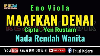 MAAFKAN DENAI - Eno Viola [ KARAOKE ] Nada Rendah Wanita