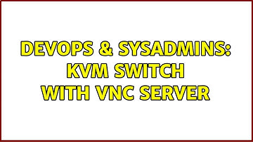 DevOps & SysAdmins: KVM switch with VNC server (6 Solutions!!)