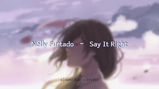 Nelly Furtado - Say It Right {slowed + reverb}