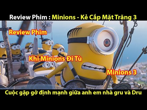 REVIEW PHIM MINIONS – KẺ CẮP MẶT TRĂNG 3 : KHI MINIONS ĐI TÙ || TỚ REVIEW PHIM