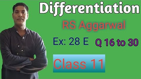 Differentiations, RS Aggarwal, Ex: 28 E, Q 16 to 30 Class 11 by Er. Rajesh gupta