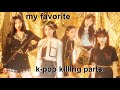 my favorite kpop killing parts