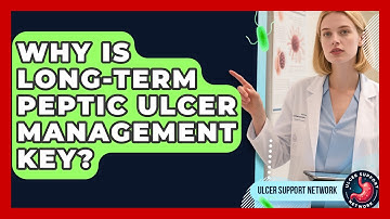 Why Is Long-term Peptic Ulcer Management Key? - Ulcer Support Network