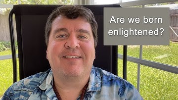 Q&A: Are we born enlightened? || Nonduality and Enlightenment Simplified
