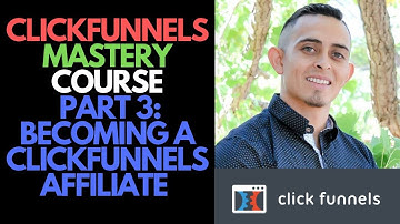 Click funnels Mastery Course - Becoming a Clickfunnels Affiliate Part 3