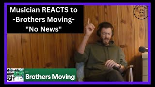 Musician REACTS to BROTHERS MOVING - No News