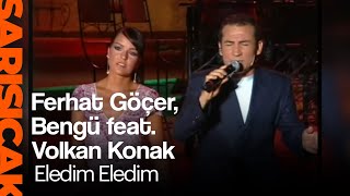 Ferhat Göçer, Bengü Feat. Volkan Konak - Eledim Eledim (Sarı Sıcak)