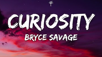 Bryce Savage - Curiosity (Lyrics)