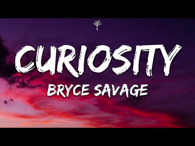 Bryce Savage - Curiosity (Lyrics) class=