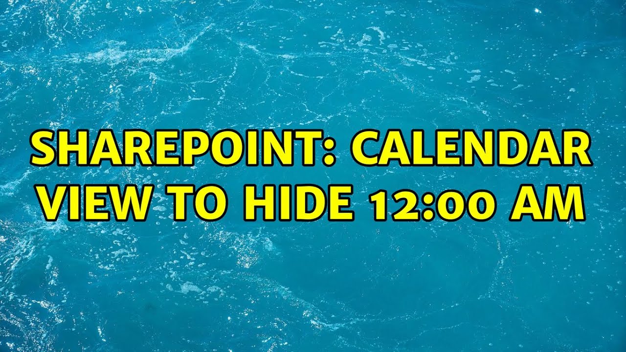 Sharepoint Calendar View To Hide 12 00 AM YouTube Sharepoint Calendar View To Hide 12 00 AM YouTube