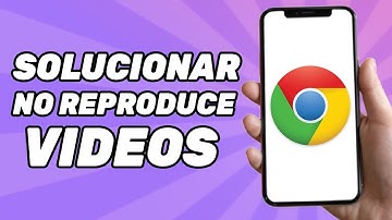 Como arreglar Google Chrome cuando este no reproduce videos en móvil