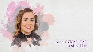 Ayça Özkan Tan - Gesi Bağları Resimi