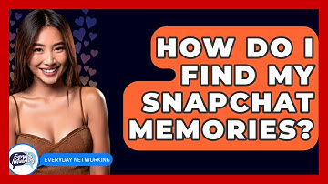 How Do I Find My Snapchat Memories? - Everyday-Networking