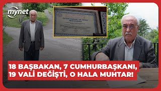 18 başbakan, 7 cumhurbaşkanı, 19 vali değişti o hala muhtar!