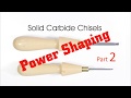 Solid Carbide Chisels:  Power Shaping